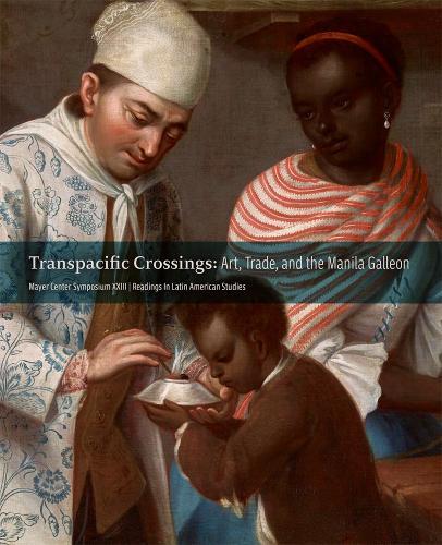 Transpacific Crossings: Art, Trade, and the Manila Galleon