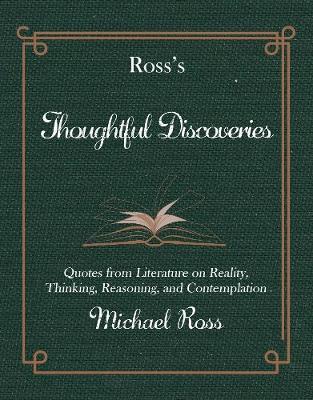 Ross's Thoughtful Discoveries: Quotes from Literature on Reality, Thinking, Reasoning, and Contemplation