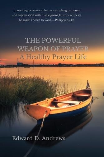 The Powerful Weapon of Prayer: A Healthy Prayer Life