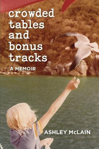Crowded Tables and Bonus Tracks: A Memoir