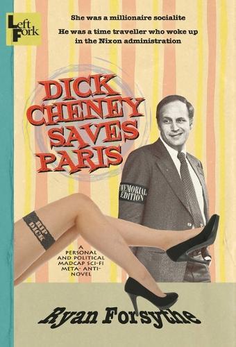 Dick Cheney Saves Paris: a personal and political madcap sci-fi meta- anti- novel