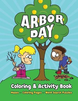 Arbor Day Coloring & Activity Book: Mazes, Coloring Pages, Word Search Puzzles