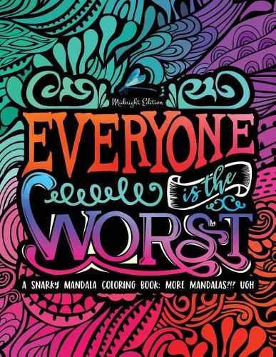 A Snarky Mandala Coloring Book: More Mandalas?!? Ugh: Midnight Edition