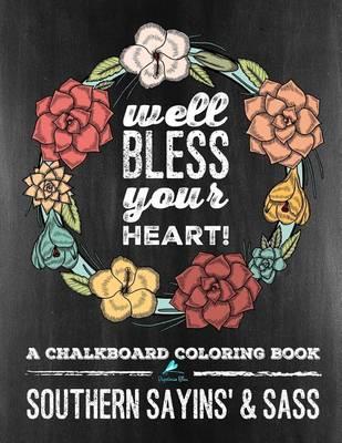 Well Bless Your Heart: Southern Sayins' & Sass: A Chalkboard Coloring Book