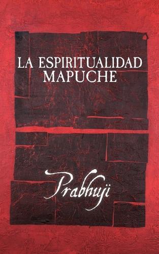La espiritualidad mapuche
