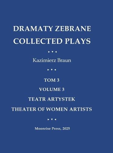 Dramaty Zebrane. Collected Plays. Tom 3. Volume 3. Teatr Artystek. Theater of Women Artists