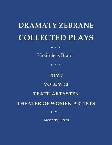 Dramaty Zebrane. Collected Plays. Tom 3. Volume 3. Teatr Artystek. Theater of Women Artists