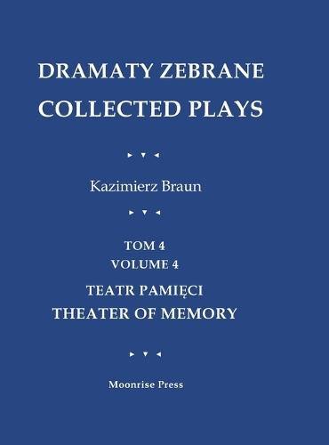 Dramaty Zebrane. Collected Plays. Tom 4. Volume 4. Teatr Pamięci. Theater of Memory