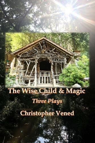 The Wise Child and Magic: Three Plays