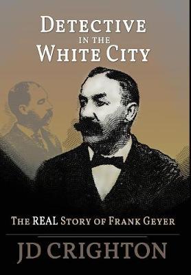 Detective in the White City: The Real Story of Frank Geyer