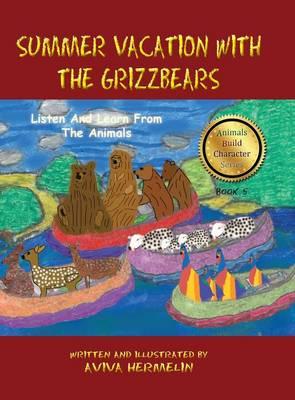 Summer Vacation With The Grizzbears: Book 5 In The Animals Build Character Series