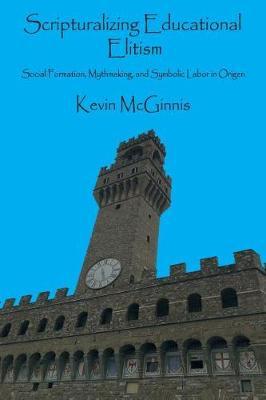 Scripturalizing Educational Elitism: Social Formation, Mythmaking, and Symbolic Labor in Origen