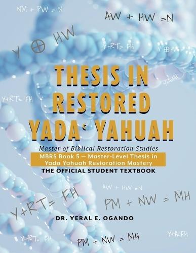 Thesis in Restored Yada Yahuah: Master of Biblical Restoration Studies