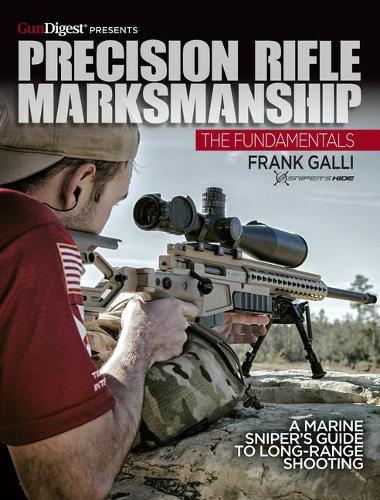 Precision Rifles Marksmanship: The Fundamentals -: A Marine Sniper's Guide to Long Range Shooting