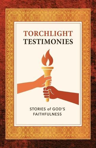 Torchlight Testimonies: Stories of God's Faithfulness
