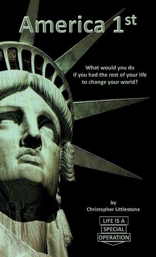 America 1st: What would you do if you had the rest of your life to change your world?