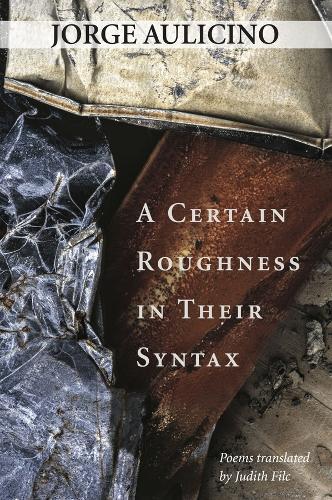 A Certain Roughness in Their Syntax: Poems by Jorge Aulicino