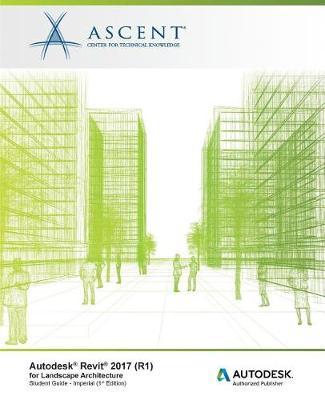 Autodesk Revit 2017 (R1) for Landscape Architecture: Autodesk Authorized Publisher