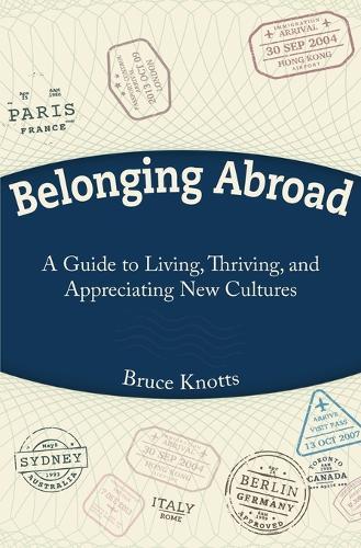 Belonging Abroad: A Guide to Living, Thriving, and Appreciating New Cultures