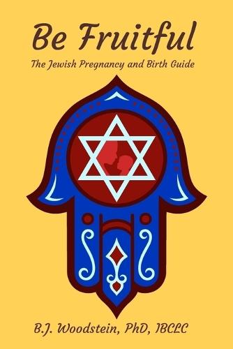 Be Fruitful: The Jewish Pregnancy and Birth Guide