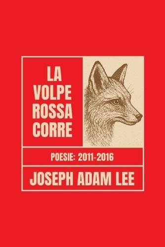 La volpe rossa corre: Poesie 2011-2016