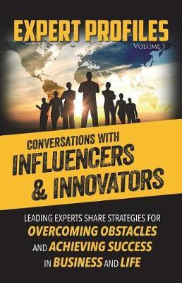 Expert Profiles Volume 3: Conversations with Influencers & Innovators