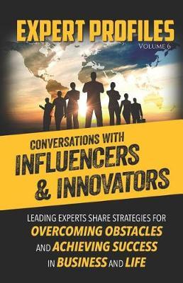 Expert Profiles Volume 6: Conversations with Influencers & Innovators