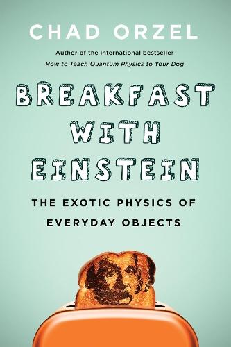 Breakfast with Einstein: The Exotic Physics of Everyday Objects