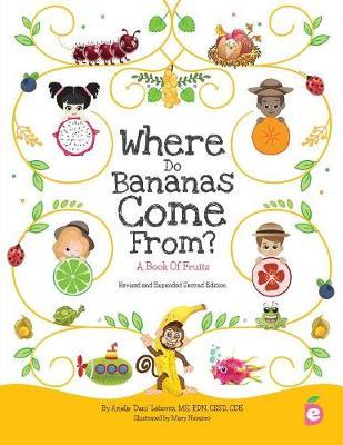 Where Do Bananas Come From? A Book of Fruits: Revised and Expanded Second Edition