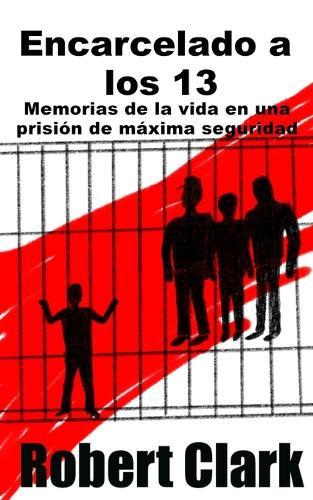 Encarcelado a los 13: Memorias de la vida en una prisión de máxima seguridad