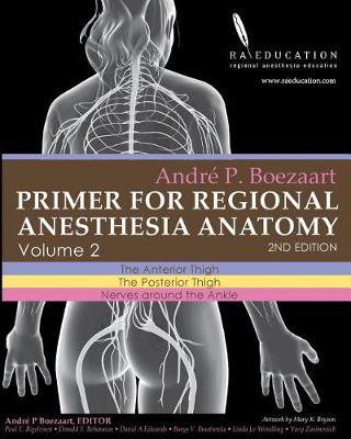 Andre P Boezaart. Primer of Regional Anesthesia Anatomy: Volume 2: The Anterior Thigh, the Posterior Thigh, Nerves Around the Ankle. 2nd Edition.