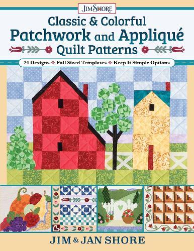 Classic & Colorful Patchwork and Appliqué Quilt Patterns: 24 Designs • Full Sized Templates