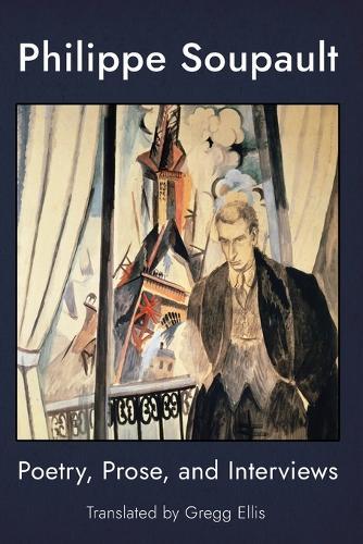 Philippe Soupault: Poetry, Prose, and Interviews