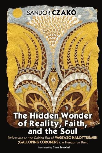 The Hidden Wonder of Reality, Faith, and the Soul