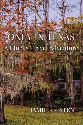 Only in Texas: A Chicks Travel Adventure