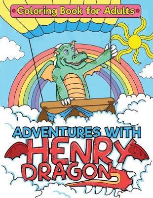 Adventures with Henry Dragon: Coloring Book for Adults