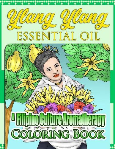 Ylang Ylang Essential Oil: A Filipino Culture Aromatherapy Coloring Book