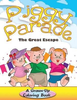Piggy Parade: The Great Escape: A Grown-Up Coloring Book