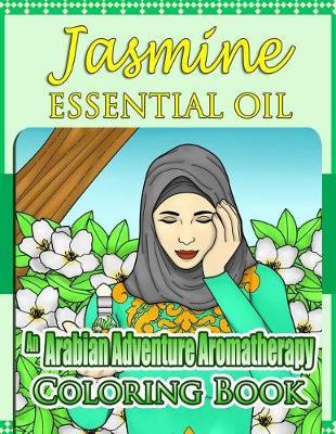 Jasmine Essential Oil: An Arabian Adventure Aromatherapy Coloring Book