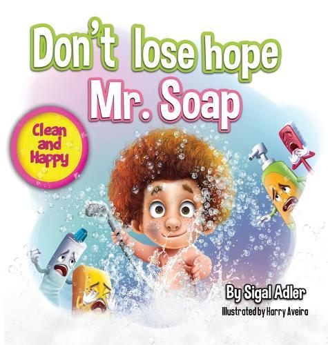 Don't lose hope Mr. Soap: Rhyming story to encourage healthy habits / personal hygiene