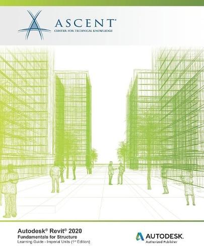 Autodesk Revit 2020: Fundamentals for Structure (Imperial Units): Autodesk Authorized Publisher