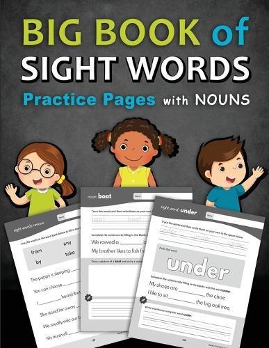 Big Book of Sight Words Practice Pages with Nouns: A Workbook Designed to Help Kids Learn and Write High-Frequency Words with Tracing, Writing, Coloring and Drawing Activities