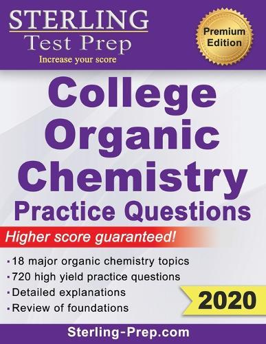 Sterling Test Prep College Organic Chemistry Practice Questions: Practice Questions with Detailed Explanations