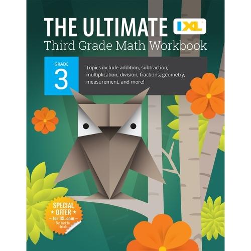 The Ultimate Grade 3 Math Workbook: Multiplication, Division, Addition, Subtraction, Fractions, Geometry, Measurement, Mixed Operations, and Word Problems for Classroom or Homeschool Curriculum