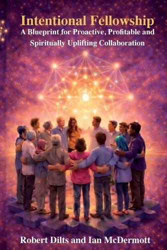 Intentional Fellowship: A Blueprint for Proactive, Profitable and Spiritually Uplifting Collaboration