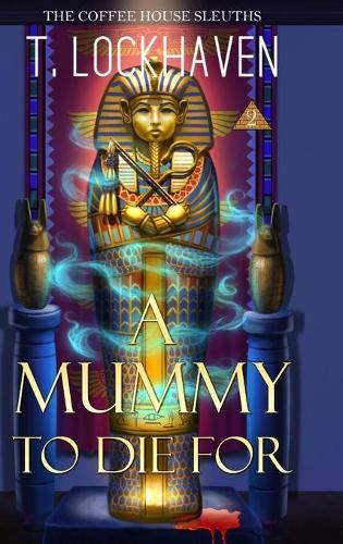 A Mummy to Die For (Book 2): The Coffee House Sleuths