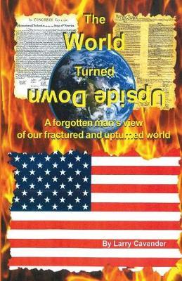 The World Turned Upside Down: A forgotten man's view of our fractured and upturned world