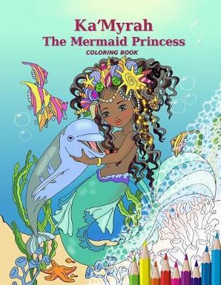 Ka'myrah: The Mermaid Princess - Coloring Book
