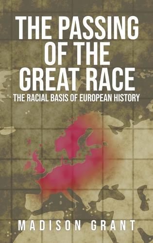 The Passing of the Great Race: The Racial Basis of European History (With Original 1916 Illustrations in Full Color)