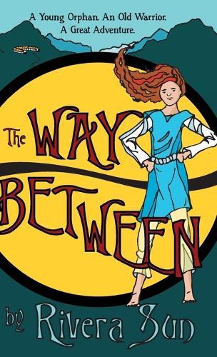 The Way Between: A Young Orphan, An Old Warrior, A Great Adventure